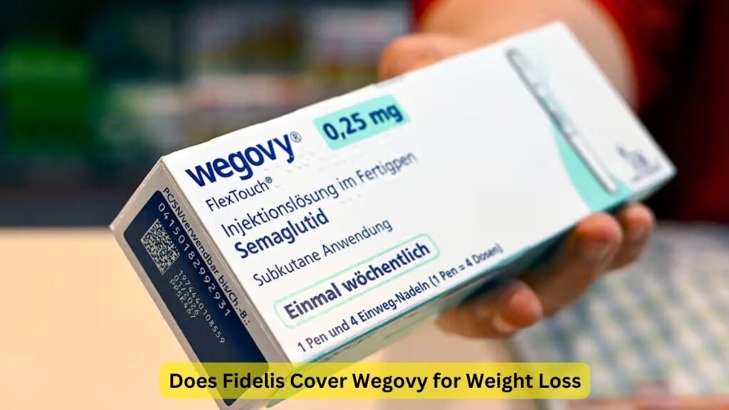 Does Fidelis Cover Wegovy for Weight Loss