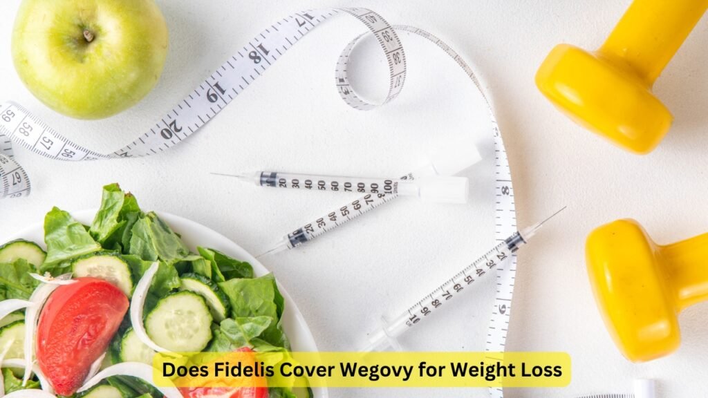 Does Fidelis Cover Wegovy for Weight Loss