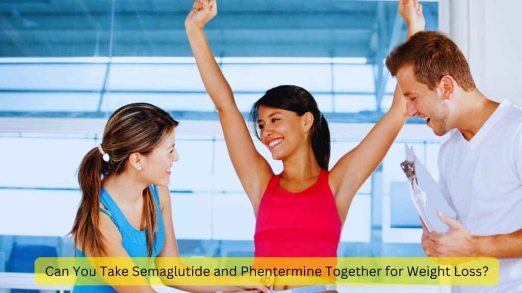 Can You Take Semaglutide and Phentermine Together for Weight Loss?