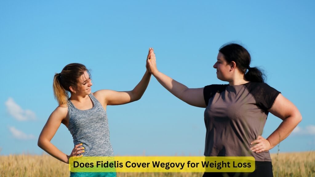 Does Fidelis Cover Wegovy for Weight Loss