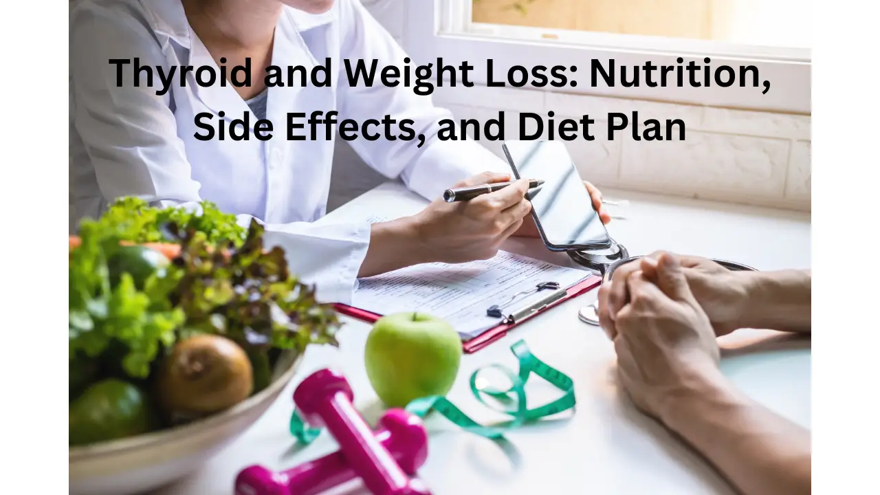 Thyroid and Weight Loss: Nutrition, Side Effects, and Diet Plan