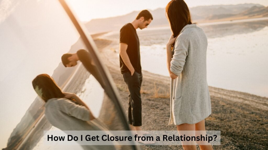 How Do I Get Closure from a Relationship?