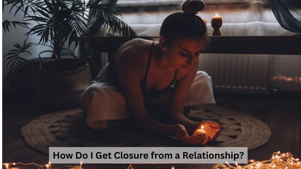 How Do I Get Closure from a Relationship?