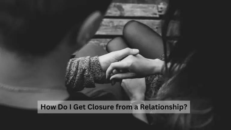 How Do I Get Closure from a Relationship?