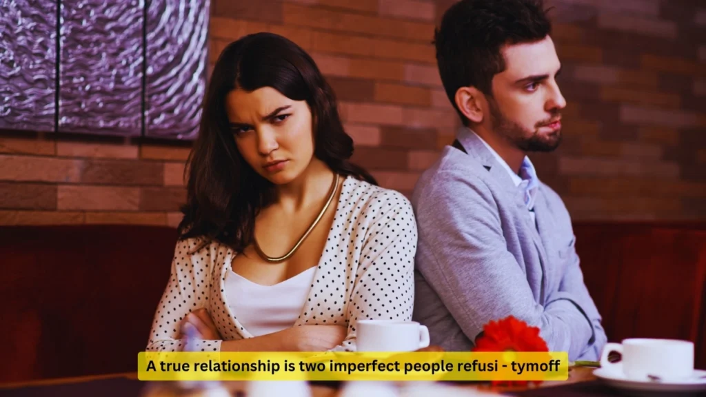 A true relationship is two imperfect people refusi - tymoff