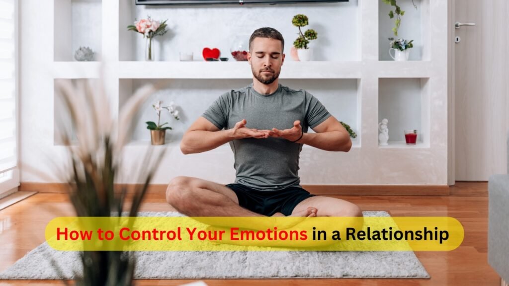 How to Control Your Emotions in a Relationship