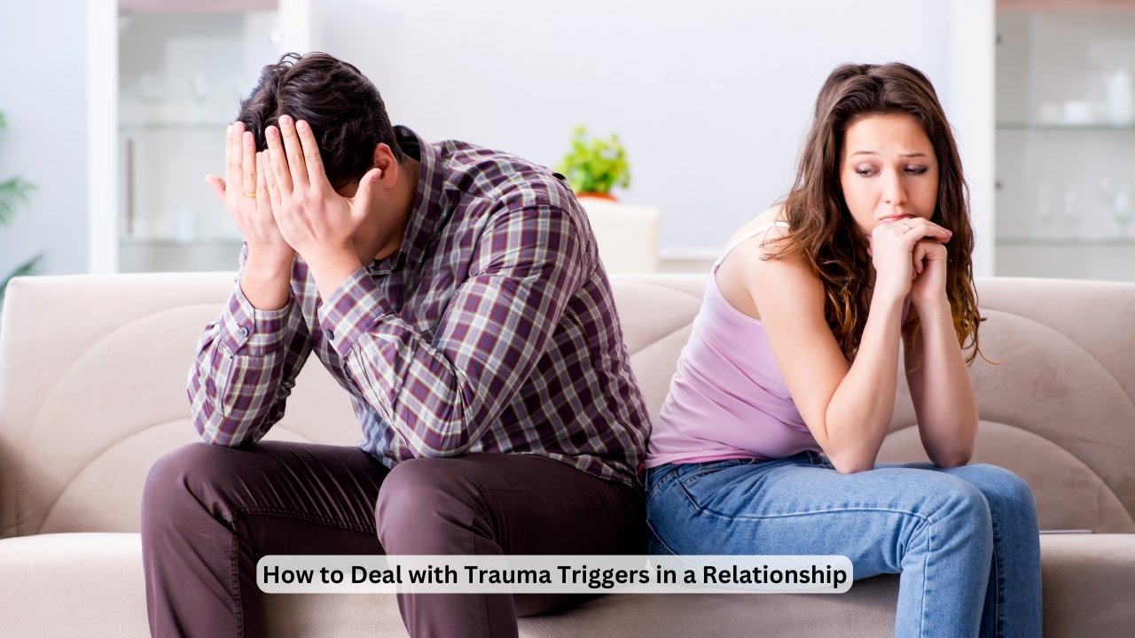 How to Deal with Trauma Triggers in a Relationship