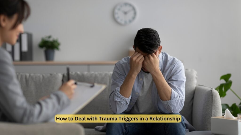 How to Deal with Trauma Triggers in a Relationship