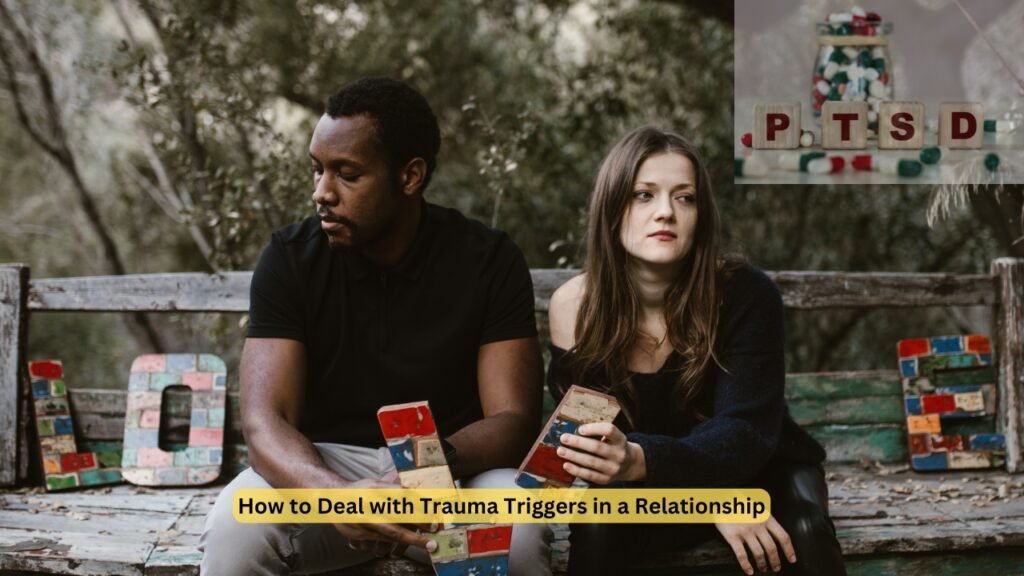 How to Deal with Trauma Triggers in a Relationship