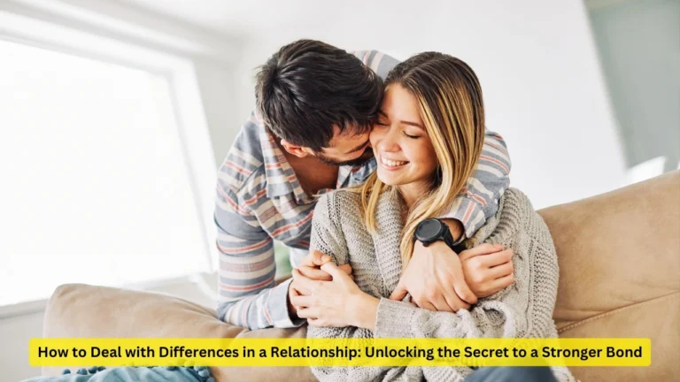 How to Deal with Differences in a Relationship: Unlocking the Secret to a Stronger Bond