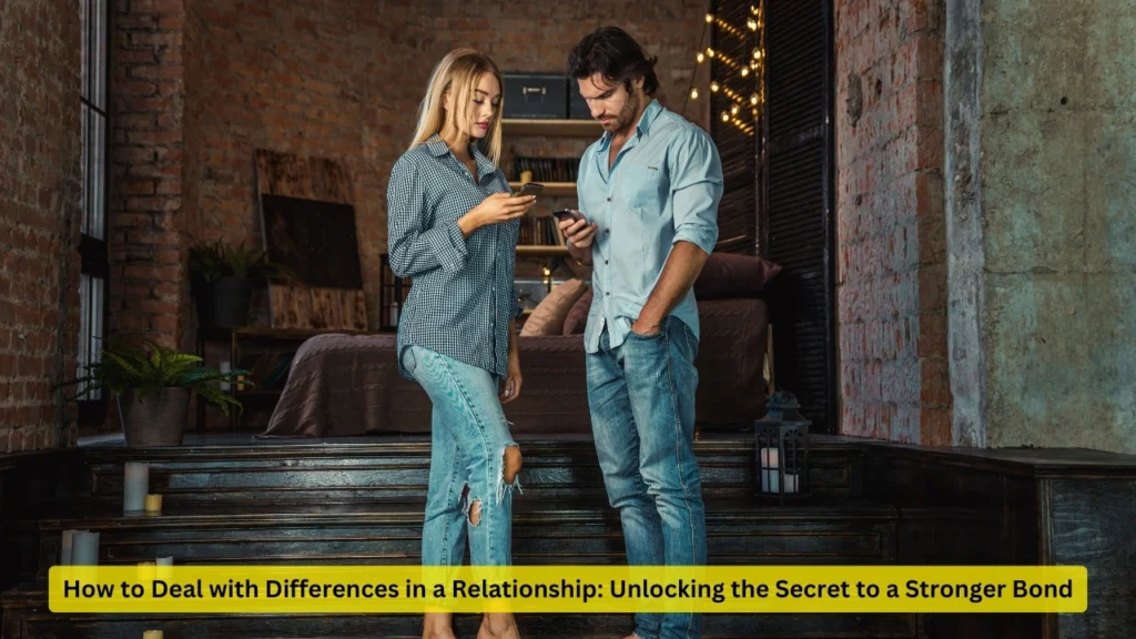 How to Deal with Differences in a Relationship: Unlocking the Secret to a Stronger Bond