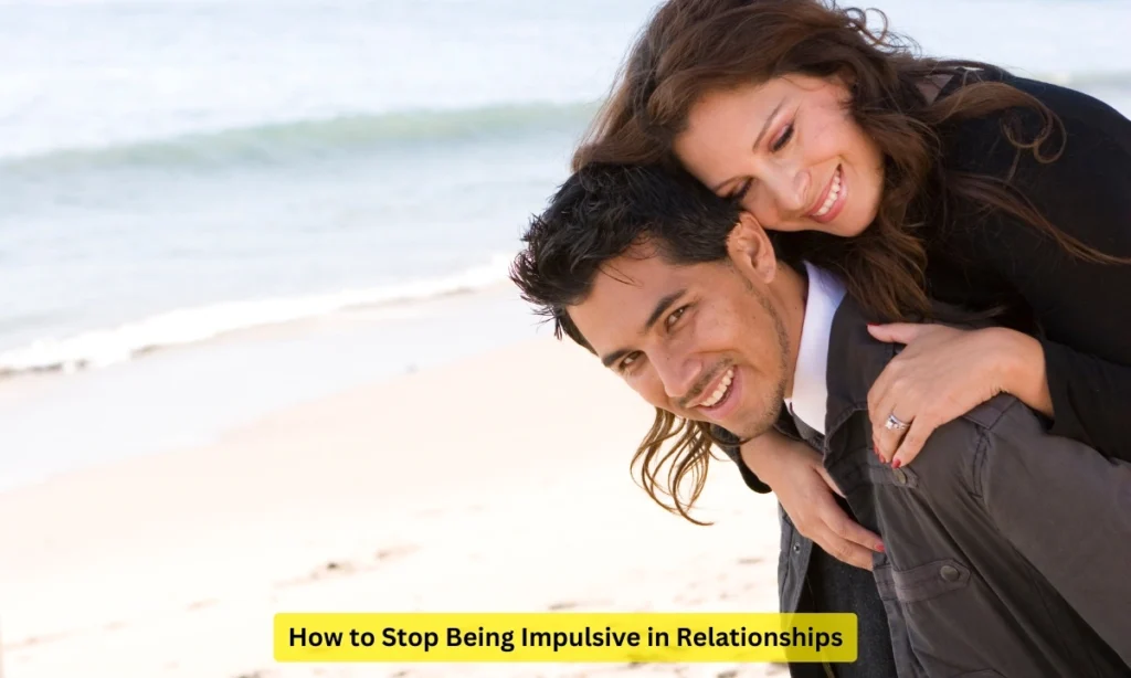 How to Stop Being Impulsive in Relationships