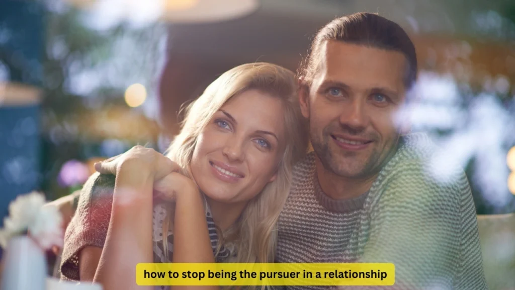 how to stop being the pursuer in a relationship