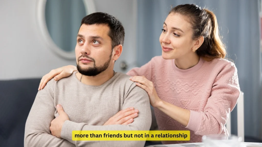 more than friends but not in a relationship